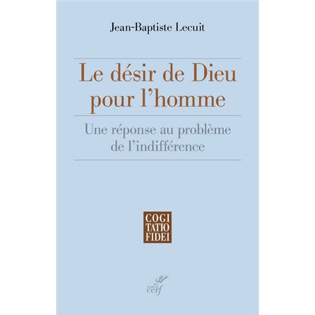 Le désir de Dieu pour l'homme - Une réponse au problème de l'indifférence