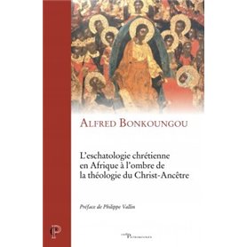 L'eschatologie chrétienne en Afrique à l'ombre de la théologie du Christ-Ancêtre