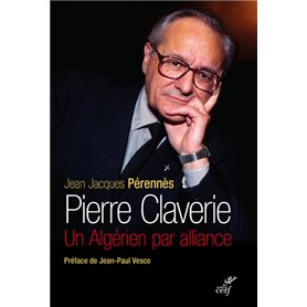 Pierre Claverie - Un Algérien par alliance (Nouvelle édition)