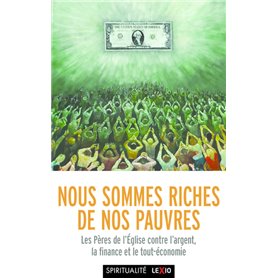 Nous sommes riches de nos pauvres - Les pères du désert contre l'argent