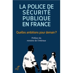 La police de sécurité publique en France : quelles ambitions pour demain ?