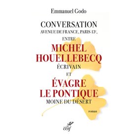 Conversation avenue de France, Paris 13e, entre Michel Houellebecq écrivain et Evagre le Pontique Mo