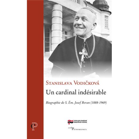 Un cardinal indésirable - Biographie de S. Em. Josef Beran (1888-1969)