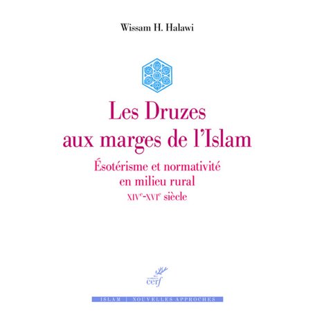 Les Druzes aux marges de l'Islam - Esotérisme et normativité en milieu rural - XIVe-XVIe siècle