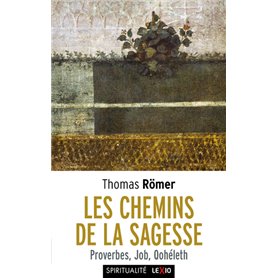 Les Chemins de la Sagesse - Proverbes, Job, Qohéleth