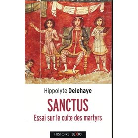 Sanctus - Essai sur le culte des saints dans l'Antiquité