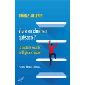 Vivre en chrétien, quésaco ? - La doctrine sociale de l'Église en action