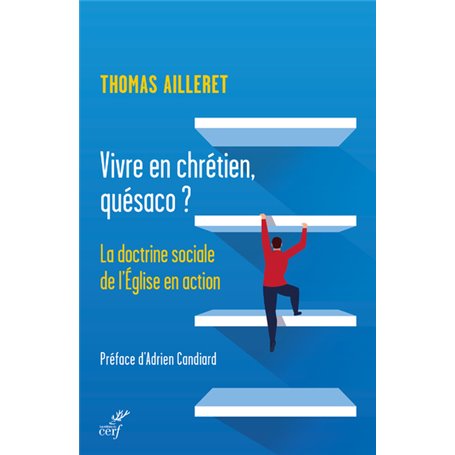 Vivre en chrétien, quésaco ? - La doctrine sociale de l'Église en action