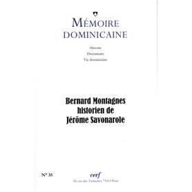 Mémoire dominicaine - numéro 35 Bernard Montagnes, historien de Jérôme Savonarole
