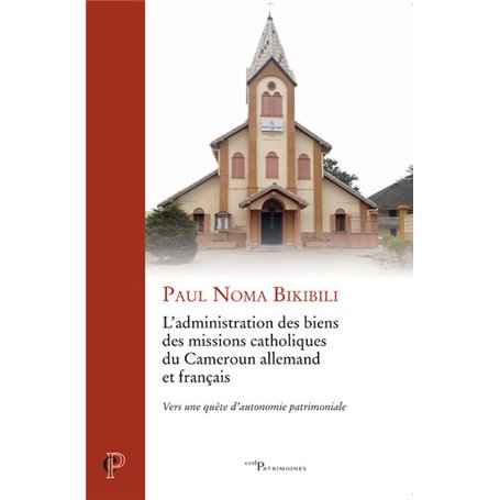 L'administration des biens des missions catholiques du Cameroun allemand et français