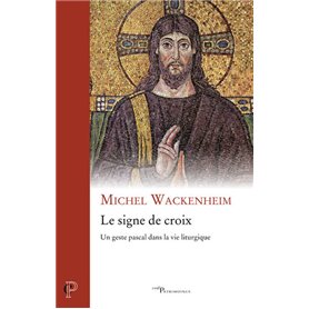 Le signe de croix - Un geste pascal dans la vie liturgique