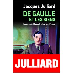 De Gaulle et les siens - Bernanos, Claudel, Mauriac, Péguy