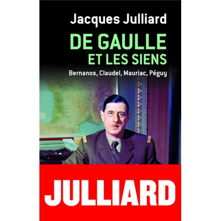 De Gaulle et les siens - Bernanos, Claudel, Mauriac, Péguy