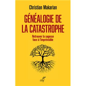 Généalogie de la catastrophe - Retrouver la sagesse face à l'imprévisible