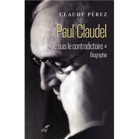 Paul Claudel - "Je suis le contradictoire"