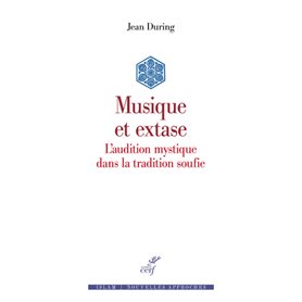 Musique et extase - L'audition mystique dans la tradition soufie