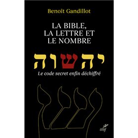 La Bible, la lettre et le nombre - Le code secret enfin déchiffré