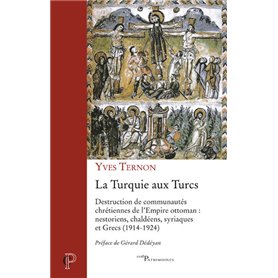 La Turquie aux Turcs - Destruction des communautés chrétiennes de l'Empire ottoman : nestoriens, cha