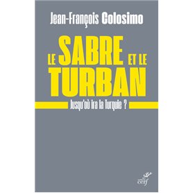 Le sabre et le turban - Jusqu'où ira la Turquie ?