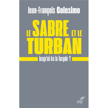 Le sabre et le turban - Jusqu'où ira la Turquie ?