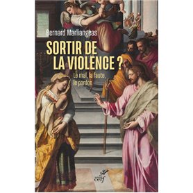 Sortir de la violence ? - Le mal, la faute, le pardon