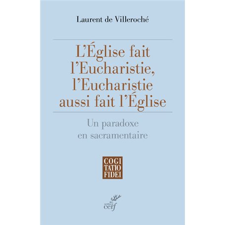 L'Eglise fait l'Eucharistie, l'Eucharistie aussi fait l'Eglise - Un paradoxe en sacramentaire