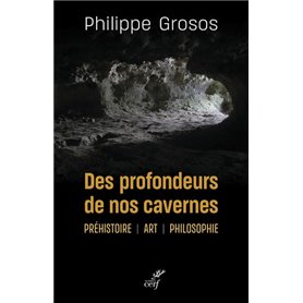 Des profondeurs de nos cavernes - Préhistoire, art, philosophie