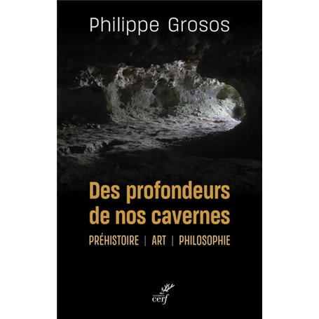 Des profondeurs de nos cavernes - Préhistoire, art, philosophie