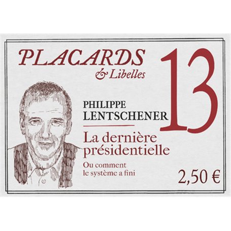Placards & Libelles - N° 13 La dernière présidentielle. Ou comment le système a fini
