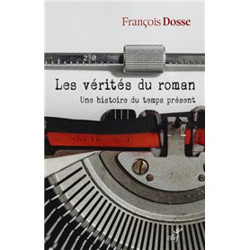 Les vérités du roman - Une histoire du temps présent