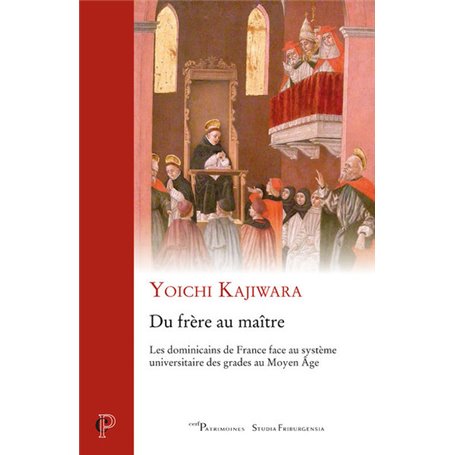 Du frère au Maître - Les dominicains de France face au système universitaire des grades au Moyen Âge
