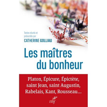 Les maîtres du bonheur - Platon, Epicure, Epictète, saint Jean, saint Augustin, Rabelais, Kant, Rous