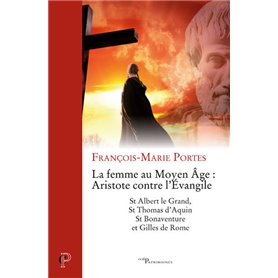 La Femme au Moyen Age : Aristote contre l'Evangile - St Albert le Grand, St Thomas d'Aquin, St Bonav