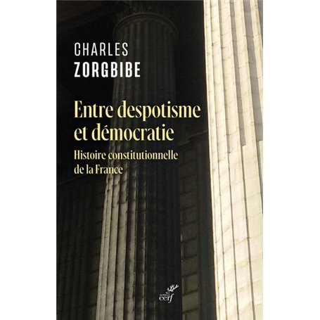 Entre despotisme et démocratie - Histoire constitutionnelle de la France