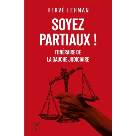 Soyez partiaux ! - Itinéraire de la gauche judiciaire