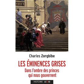 Les éminences grises - Dans l'ombre des princes qui nous gouvernent