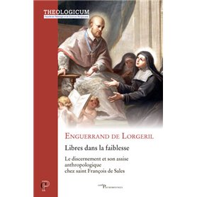 Libres dans la faiblesse -Le discernement et son assise anthropologique chez saint François de Sales