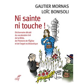 Ni sainte ni touche - Dictionnaire décalé du vocabulaire tiré de la Bible, de l'histoire de l'Eglise