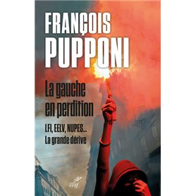 La gauche en perdition - LFI, EELV, NUPES... La grande dérive