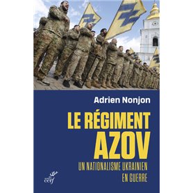 Le régiment Azov - Un nationalisme ukrainien en guerre