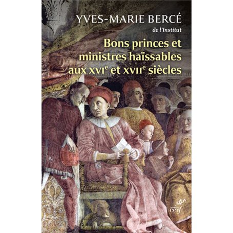 Bons princes et ministres haïssables au XVI et XVIIe siècle - Quand la réalité imite la fiction