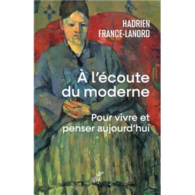 A l'écoute du moderne - Pour vivre et penser aujourd'hui