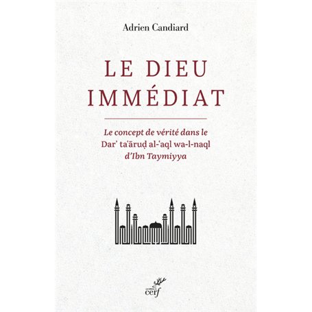 Le Dieu immédiat - Le concept de vérité dans le Dar'ta'arud al-'aql wa-l-naql d'Ibn Taymiyya