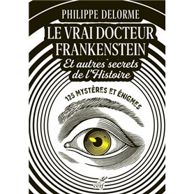 Le vrai docteur Frankenstein et autres secrets de l'Histoire