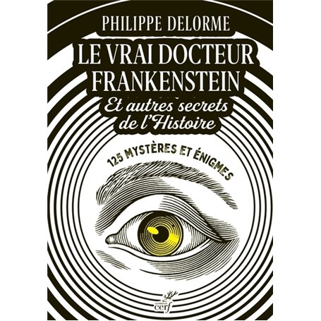 Le vrai docteur Frankenstein et autres secrets de l'Histoire