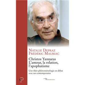 Christos Yannaras, l'amour, la relation, l'apophatisme - Une théo-phénoménologie en débat avec ses c