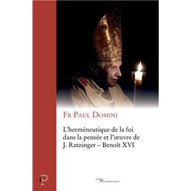 Herméneutique de la foi dans la pensée et l'oeuvre de J. Ratzinger - Benoît XVI