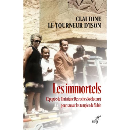 Les immortels - L'épopée de Christiane Desroches Noblecourt pour sauver les temples de Nubie