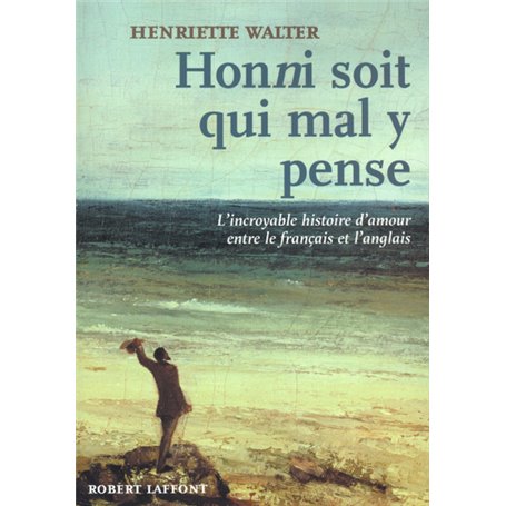 Honni soit qui mal y pense l'incroyable histoire d'amour entre le français et l'anglais