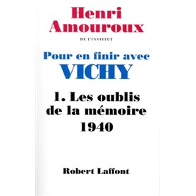 Pour en finir avec Vichy - tome 1 - Les oublis de la mémoire